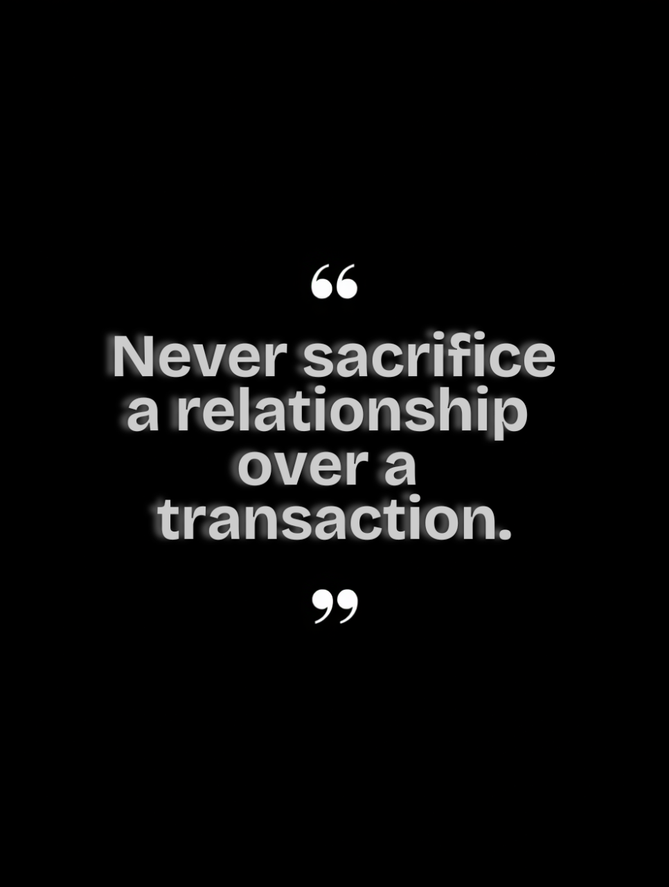 Quote: 'Never sacrifice a relationship over a transaction.' white text on black background.